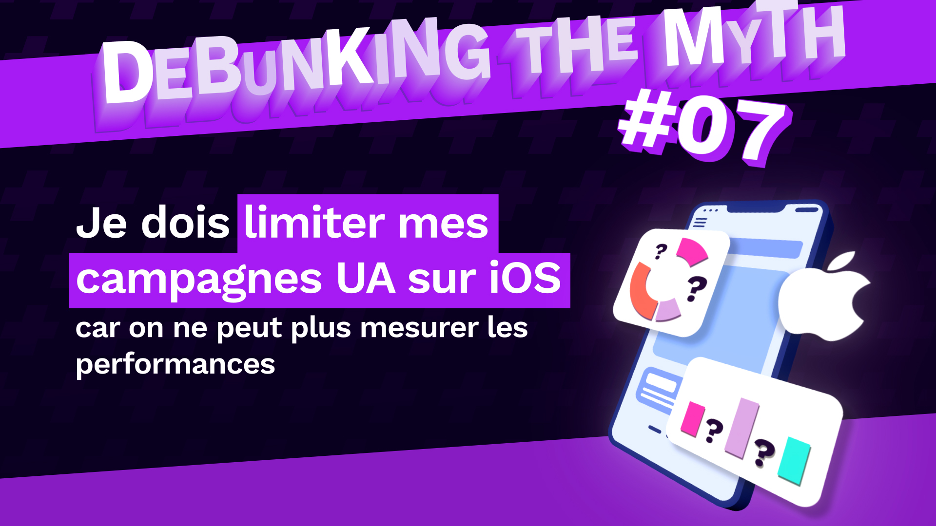 DTM #7: Je dois limiter mes campagnes UA sur iOS car on ne peut plus mesurer les performances.